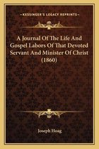A Journal of the Life and Gospel Labors of That Devoted Servant and Minister of Christ (1860)