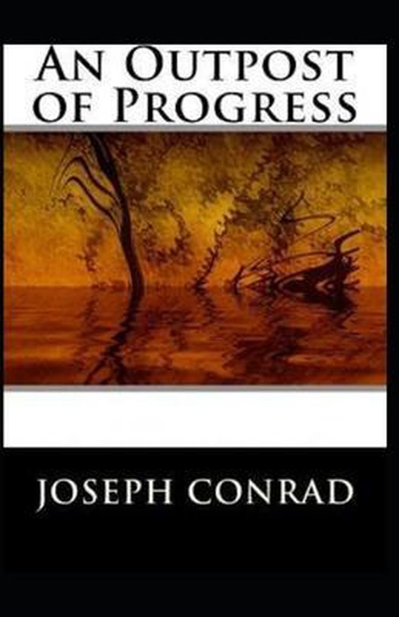 An Outpost of Progress Illustrated, Joseph Conrad 9798656407267