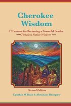 Cherokee Wisdom 12 Lessons for becoming a Powerful Leader 2nd Edition