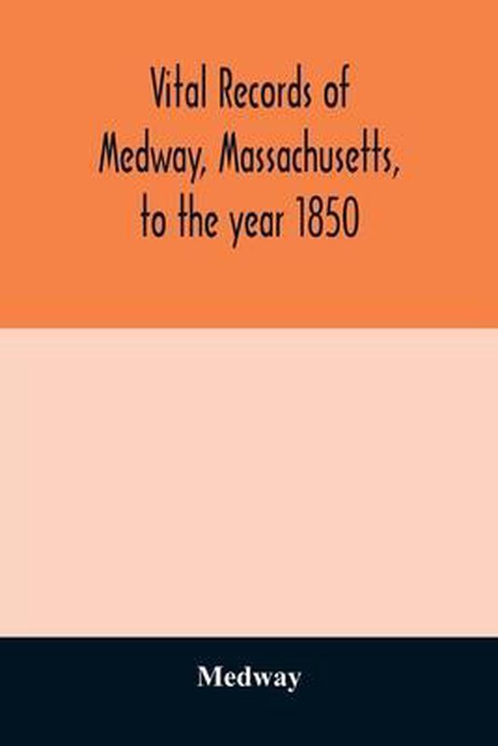 Vital records of Medway, Massachusetts, to the year 1850