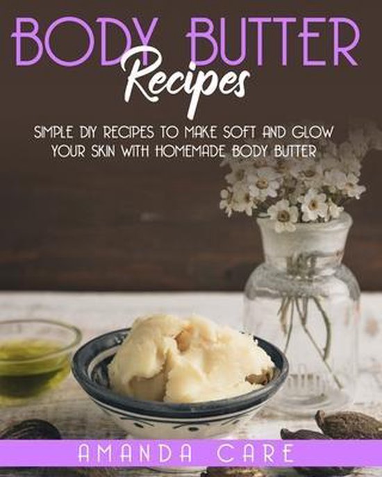 Skin Care 2 Books in 1 "Body Butter Recipes" And"body Scrubs" Body