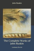 The Complete Works of John Ruskin