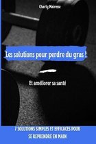 Les solutions pour perdre du gras ! Et ameliorer sa sante