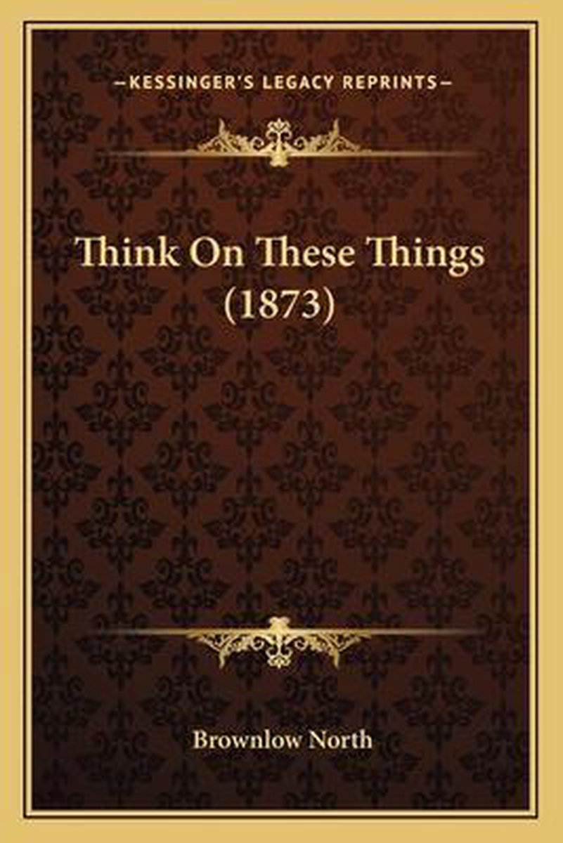 Think On These Things (1873) van Brownlow North