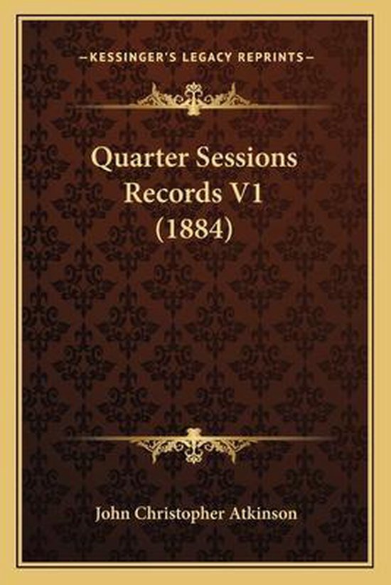 Quarter Sessions Records V1 (1884) 9781164919056 Boeken