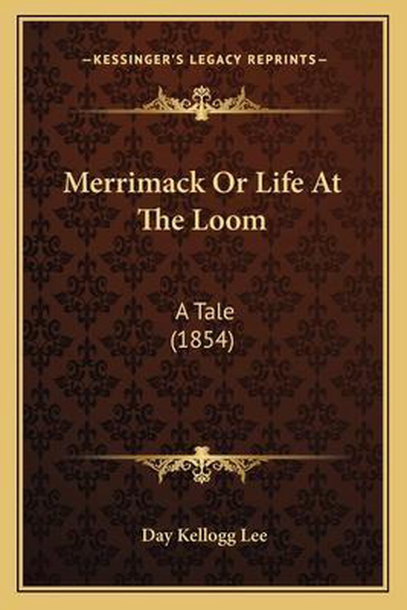 Merrimack Or Life At The Loom van Day Kellogg Lee