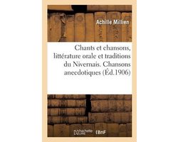 Chants Et Chansons, Littérature Orale Et Traditions Du Nivernais, Morvan, Bazois, Amognes, Puisaye