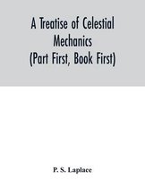 A treatise of celestial mechanics (Part First, Book First)