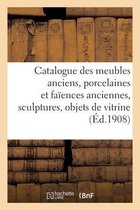 Catalogue Des Meubles Anciens, Porcelaines Et Faïences Anciennes, Sculptures, Objets de Vitrine