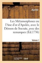 Les M�tamorphoses Ou l'Ane d'Or d'Apul�e, Avec Le D�mon de Socrate, Avec Des Remarques. Volume 1