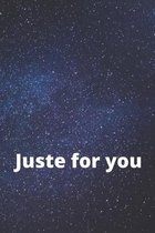 Juste for you