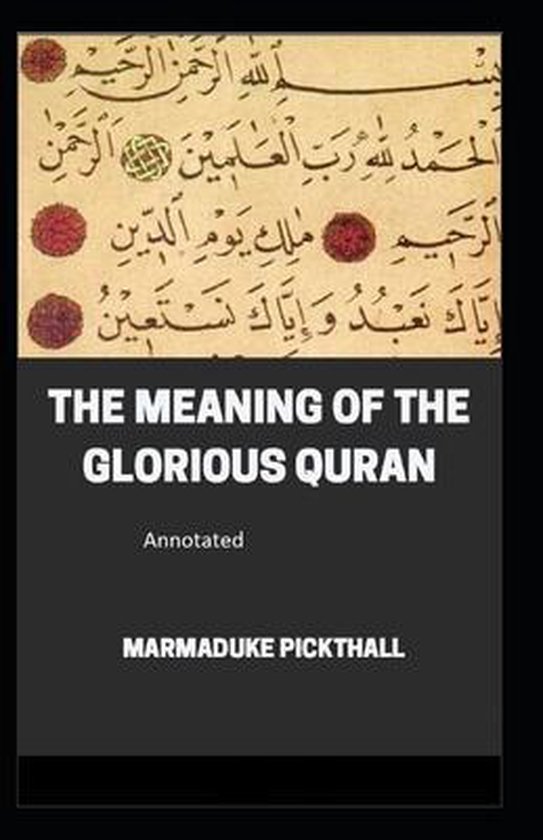 Meaning of the Glorious Quran, The Marmaduke Pickthall Annotated