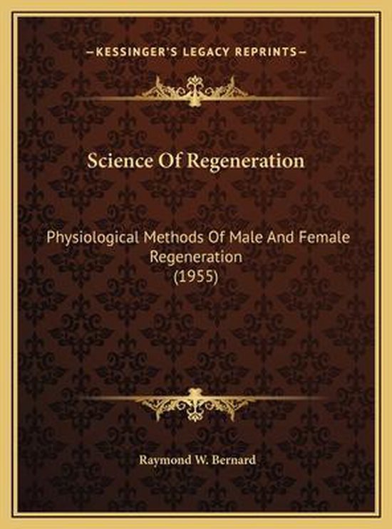 Boek 'Science Of Regeneration' (1955) met tekst 'Physiological Methods Of Male And Female Regeneration' door Raymond W. Bernard.