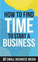 How To Find Time To Start A Business
