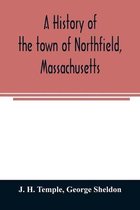 A history of the town of Northfield, Massachusetts