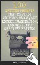 100 Writing Prompts that Destroy Writer's Block, Sky Rocket Imagination, and Generate Creative Writing