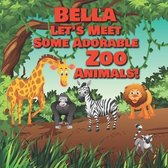 Bella Let's Meet Some Adorable Zoo Animals!
