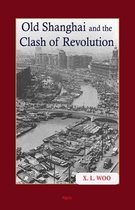 Old Shanghai and the Clash of Revolution