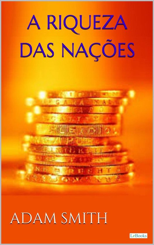 Coleção Economia Política A Riqueza das Nações Adam Smith (ebook), Adam Smith Coleção Economia Política A Riqueza das Nações Adam Smith (ebook), Adam Smith