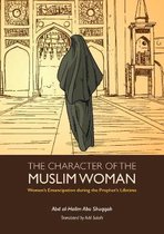 Women's Emancipation during the Prophet's Lifetime-The Character of the Muslim Woman
