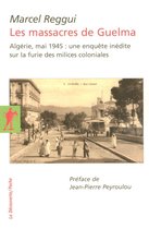 Poche / Essais - Les massacres de Guelma - Algérie, mai 1945 : une enquête inédite sur la furie des milices colonial