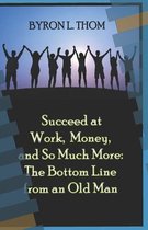Succeed at Work, Money, and So Much More