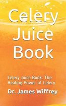 Celery Juice Book: Celery Juice Book