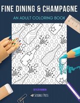 Fine Dining & Champagne: AN ADULT COLORING BOOK