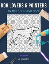 Dog Lovers & Pointers: AN ADULT COLORING BOOK