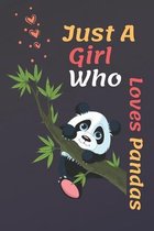 Just A Girl Who Loves Pandas: Just A Girl Who Loves Pandas .Gift For Pandas Lovers Notbook