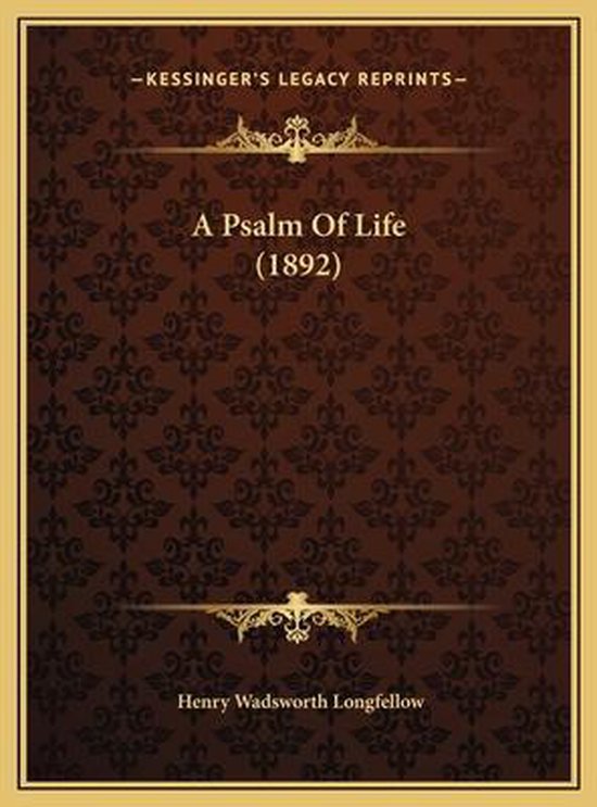 A Psalm of Life (1892) a Psalm of Life (1892)