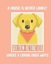 A House Is Never Lonely Where A Loving Dog Waits