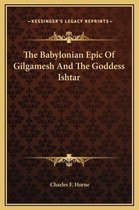 The Babylonian Epic of Gilgamesh and the Goddess Ishtar