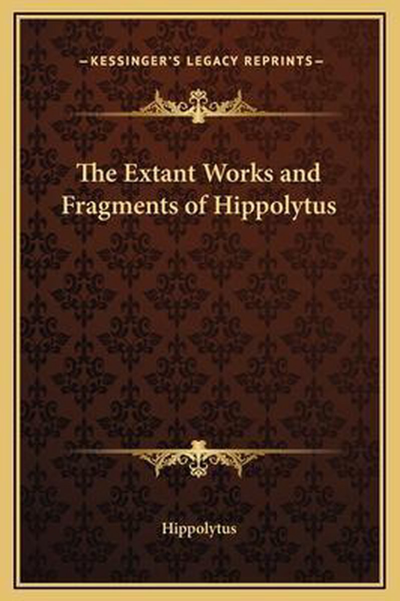 The Extant Works And Fragments Of Hippolytus van Hippolytus
