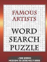 FAMOUS ARTISTS WORD SEARCH PUZZLE +300 WORDS Medium To Extremely Hard: AND MANY MORE OTHER TOPICS, With Solutions, 8x11' 80 Pages, All Ages: Kids 7-10