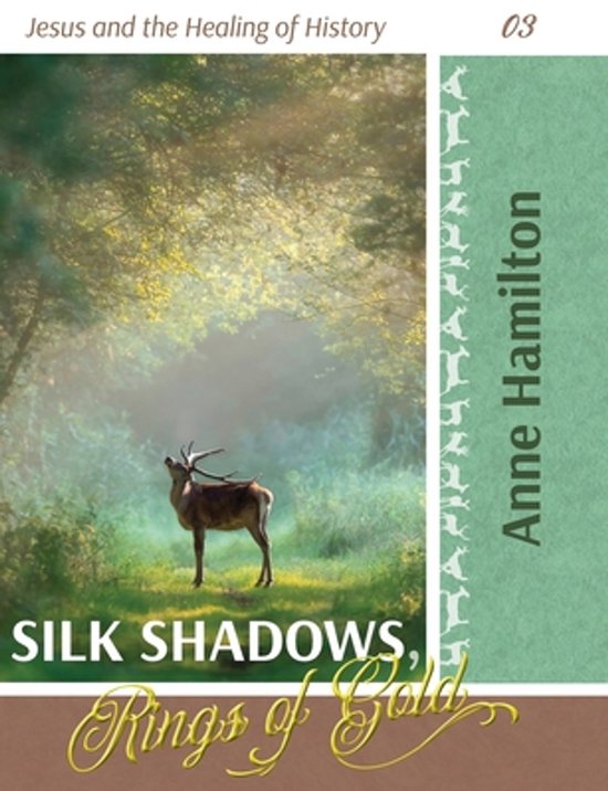 Boekomslag met een hert in een mistig bos, titel "SILK SHADOWS, Rings of Gold", "Jesus and the Healing of History" en "Anne Hamilton".