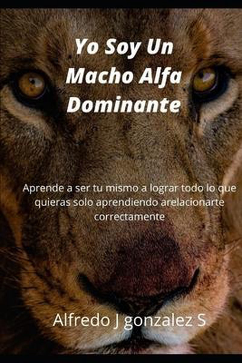 Yo Soy Un Macho Alfa Dominante, Alfredo J Gonzalez S | 9798654282989 |  Boeken 
