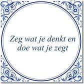 Tegeltje met hangertje - Zeg wat je denkt en doe wat je zegt