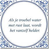 Tegeltje met standaard - Als je troebel water met rust laat, wordt het vanzelf helder.