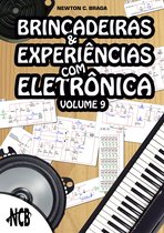 Brincadeiras e Experiências com Eletrônica 9 - Brincadeiras e Experiências com Eletrônica - volume 9