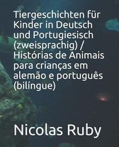 Tiergeschichten fur Kinder in Deutsch und Portugiesisch (zweisprachig) / Historias de Animais para criancas em alemao e portugues (bilingue)