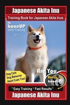 Japanese Akita Inu Training Book for Japanese Akita Inus By BoneUP DOG Training, Dog Care, Dog Behavior, Hand Cues Too! Are You Ready to Bone Up? Easy Training * Fast Results, Japanese Akita 