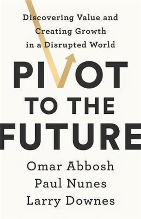 Pivot to the Future Discovering Value and Creating Growth in ... - cover