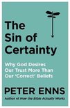 The Sin of Certainty Why God desires our trust more than our 'correct' beliefs