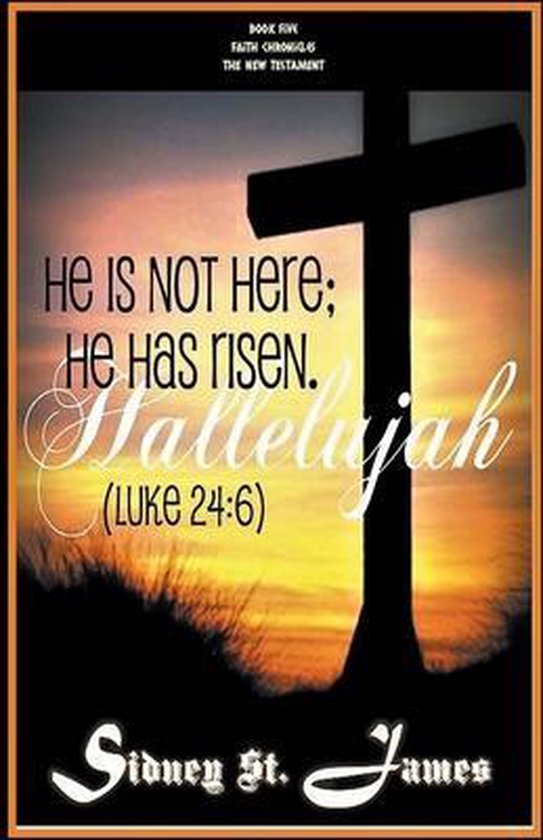 Faith Chronicles Hallelujah He is not Here; He Has Risen (Luke 24