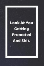Look At You Getting Promoted And Shit
