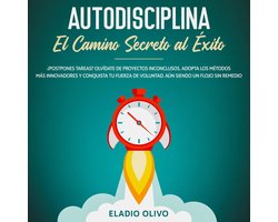 Autodisciplina: Camino secreto al éxito ¿Postpones tareas? Olvídate de proyectos inconclusos, adopta los métodos más innovadores y conquista tu fuerza de voluntad. Aun siendo un flojo sin remedio