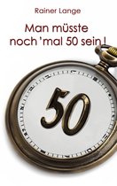 Man müsste noch 'mal 50 sein!