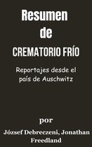 Resumen De Crematorio Frío Reportajes desde el país de Auschwitz por József Debreczeni, Jonathan Freedland