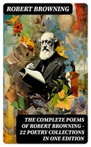 The Complete Poems of Robert Browning - 22 Poetry Collections in One Edition